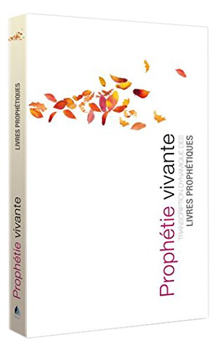 Prophétie vivante : Transcription dynamique des livres prophétiques by
