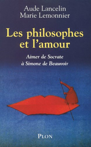 Les philosophes et l'amour: aimer de Socrate à Simone de Beauvoir