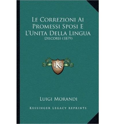Le Correzioni AI Promessi Sposi E L'Unita Della Lingua: Discorsi (1879) (Paperback)(Italian) - Common