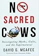 No Sacred Cows: Investigating Myths, Cults, and the Supernatural