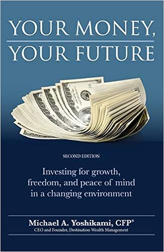Your Money Your Future Investing For Growth Freedom And Peace Of Mind In A Changing Environment 2nd Edition Yoshikami Cfp Michael Amazon Com Books