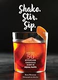 Shake. Stir. Sip.: More than 50 Effortless Cocktails Made in Equal Parts