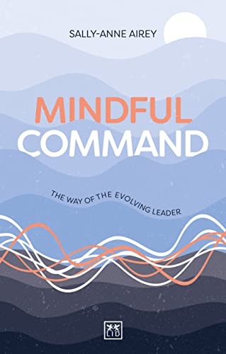 Mindful Command: The Way of the Evolving Leader - HIGHLY COMMENDED LEADERSHIP B…