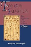 For Our Salvation: Two Approaches to the Work of Christ