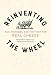 Reinventing the Wheel: Milk, Microbes, and the Fight for Real Cheese (Volume 65) (California Studies by 