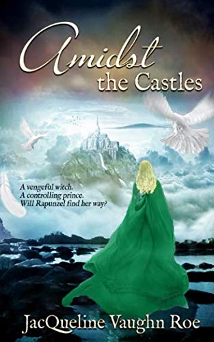 Amidst the Castles (The Journey Series (Fairytales Retold)) by JacQueline Vaughn Roe