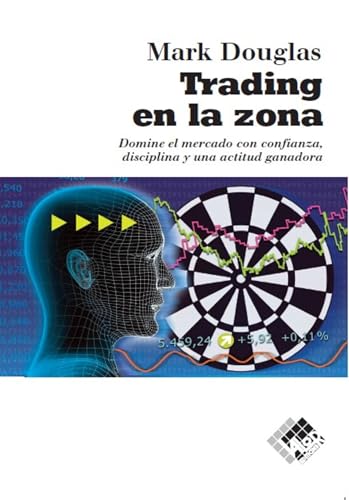 Trading en la zona: Domine el mercado con confianza, discilplina y una actitud ganadora (Spanish Edition)