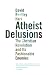 Atheist Delusions: The Christian Revolution and Its Fashionable Enemies by