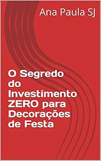 O Segredo do Investimento ZERO para Decorações de Festa