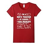 I'm A Math Teacher Of Course I Have Problems T-Shirt