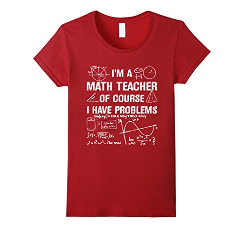 I'm A Math Teacher Of Course I Have Problems T-Shirt