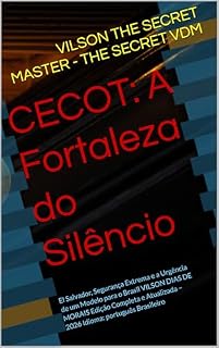 Livro CECOT: A Fortaleza do Silêncio: El Salvador, Segurança Extrema e a Urgência de um Modelo para o Brasil VILSON DIAS DE MORAIS Edição Completa e Atualizada – 2026 Idioma: português Brasileiro