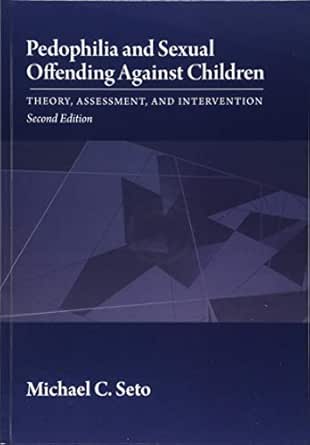 Pedophilia And Sexual Offending Against Children Theory Assessment And Intervention Kindle Edition Seto Michael C Health Fitness Dieting Kindle Ebooks 