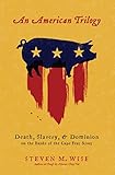An American Trilogy: Death, Slavery, and Dominion on the Banks of the Cape Fear River by 