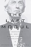 The Last Mogul: Lew Wasserman, MCA and the Hidden History of Hollywood by Dennis McDougal