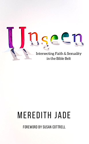 Unseen: Intersecting Faith & Sexuality in the Bible Belt by Meredith Jade