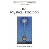 The Mystical Tradition: Insights into the Nature of the Mystical Tradition in Judaism (The Mystical Dimension, Vol. 1)