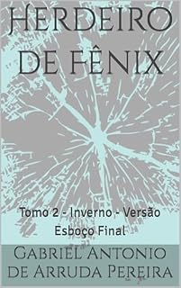 Livro Herdeiro de Fênix: Tomo 2 - Inverno - Versão Esboço Final