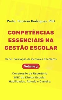Livro COMPETÊNCIAS ESSENCIAIS NA GESTÃO ESCOLAR: Construção de Repertório, BNC do Diretor Escolar Habilidades, Atitude e Carreira (Formação de Gestores Escolares)