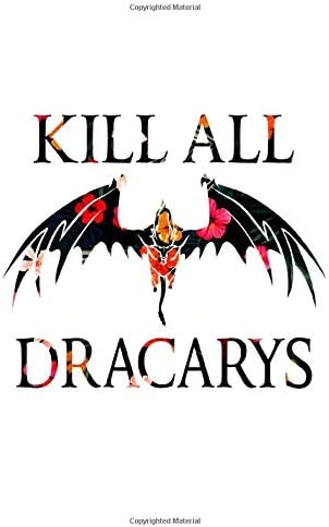Kill All Dracarys Notebook: Floral Game Of Thrones Mother Of Dragons Khaleesi (110 Pages, Lined paper, 6 x 9 size, Soft Glossy Cover) Paperback – December 27, 2019
