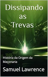 Livro Dissipando as Trevas: História da Origem da Maçonaria