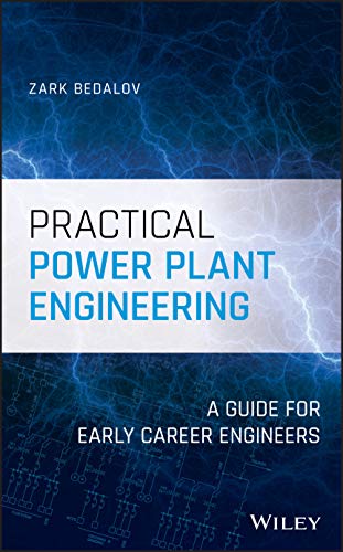 Practical Power Plant Engineering: A Guide for Early Career Engineers Practical Power Plant Engineering: A Guide for Early Career Engineers