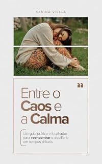 Livro Entre o Caos e a Calma: Um guia prático e inspirador para reencontrar o equilíbrio em tempos difíceis