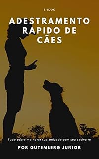 Adestramento Rápido de Cães: Tudo sobre melhorar sua amizade com seu cachorro