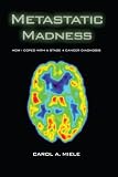 Metastatic Madness: How I Coped With A Stage 4 Cancer Diagnosis by 