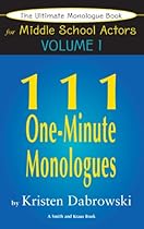 The Ultimate Monologue Book for Middle School Actors Volume I: 111 One-Minute Monologues