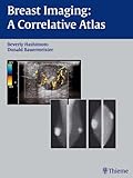 Breast Imaging : A Correlative Atlas, Hashimoto, Beverly and Bauermeister, Donald E., 3131319518