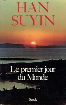Le Premier Jour Du Monde Han Suyin Babelio