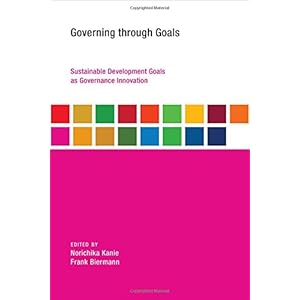 Governing through Goals: Sustainable Development Goals as Governance Innovation (Earth System Governance)