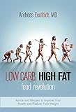Low Carb, High Fat Food Revolution: Advice and Recipes to Improve Your Health and Reduce Your Weight