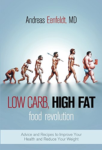 Low Carb, High Fat Food Revolution: Advice and Recipes to Improve Your Health and Reduce Your Weight