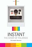 Instant: The Story of Polaroid by Christopher Bonanos