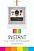 Instant: The Story of Polaroid by Christopher Bonanos