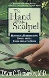The Hand on My Scalpel: Humorous & Heartbreaking Stories from a Jungle Operating Room by David C. Thompson, David Stevens
