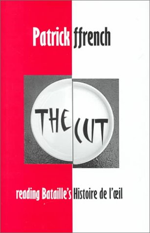 The Cut: Reading Bataille's Histoire de l'oeil (British Academy Postdoctoral Fellowship Monographs)