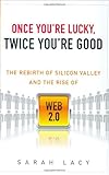 Once You're Lucky, Twice You're Good: The Rebirth of Silicon Valley and the Rise of Web 2.0 cover