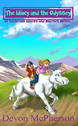 The Idiocy and the Odyssey: of Tarnation Sparks and Murfles McGee Kindle Edition