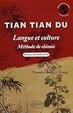 Tian Tian Du : Langue et culture, méthode de chinois niveau intermédiaire by 