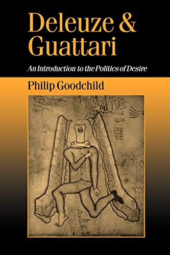 Deleuze and Guattari: An Introduction to the Politics of Desire (Theory, Culture & Society) by Philip Goodchild