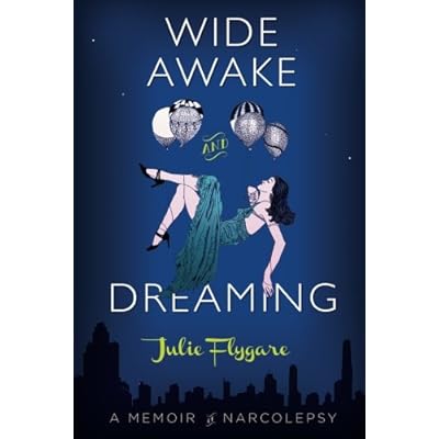 Wide Awake and Dreaming: A Memoir of Narcolepsy Wide Awake and Dreaming: A Memoir of Narcolepsy