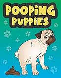 Pooping Puppies: A Funny Gag Coloring Book for Adults, Pooping Puppy Coloring Book with Funny Quotes - Animal Poop Joke Gag Book - A Perfect Dog Lover ... a Good Laugh, Relaxation and Stress Relief by What the Farce Publishing
