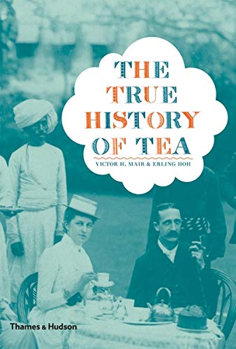 The True History of Tea by Erling Hoh, Victor H. Mair