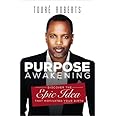 Purpose Awakening: Discover the Epic Idea that Motivated Your Birth