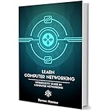 Introduction to Computer Networking: Your First Steps into How the Internet and Networks Work (Computer Networking Series Book 5)