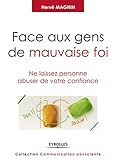 Face aux gens de mauvaise foi : Ne laissez personne abuser de votre confiance by 
