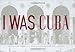 I Was Cuba: Treasures from the Ramiro Fernandez Collection